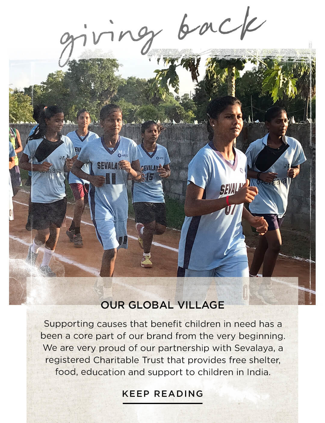 Our global village: We are very proud of our partnership with Sevalaya, a registered Charitable Trust that provides free shelter, food, education and support to children in India.